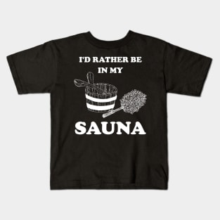 I'd rather be in my sauna (white) Kids T-Shirt